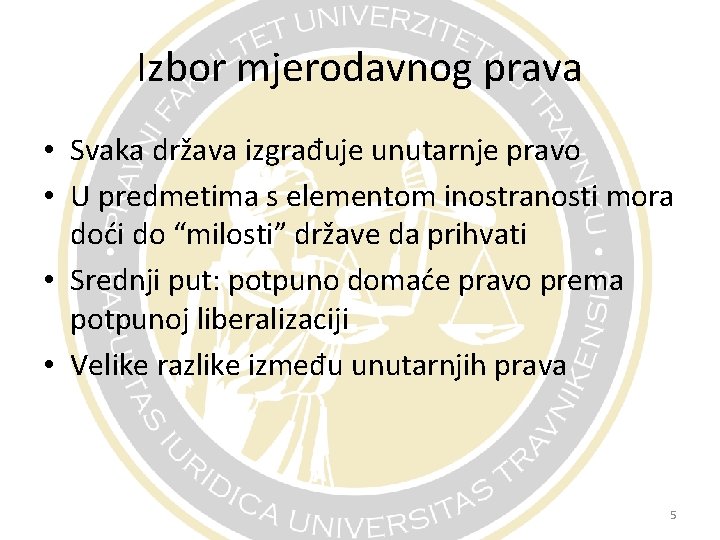 Izbor mjerodavnog prava • Svaka država izgrađuje unutarnje pravo • U predmetima s elementom