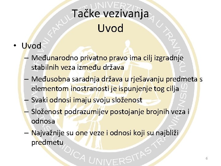 Tačke vezivanja Uvod • Uvod – Međunarodno privatno pravo ima cilj izgradnje stabilnih veza