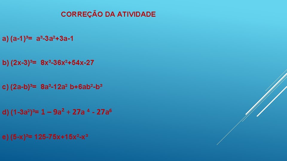 CORREÇÃO DA ATIVIDADE a) (a-1)³= a³-3 a²+3 a-1 b) (2 x-3)³= 8 x³-36 x²+54