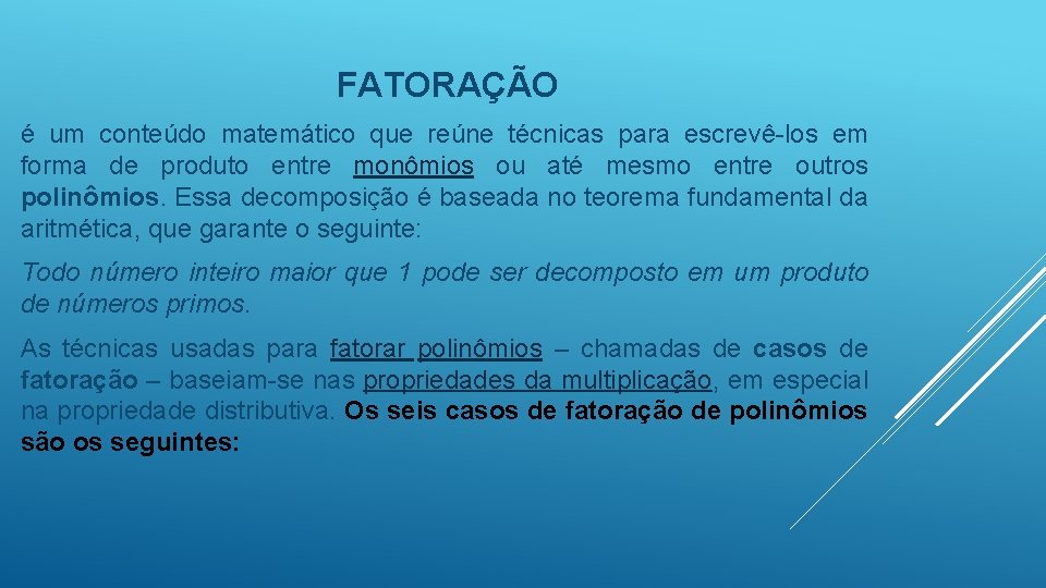 FATORAÇÃO é um conteúdo matemático que reúne técnicas para escrevê-los em forma de produto