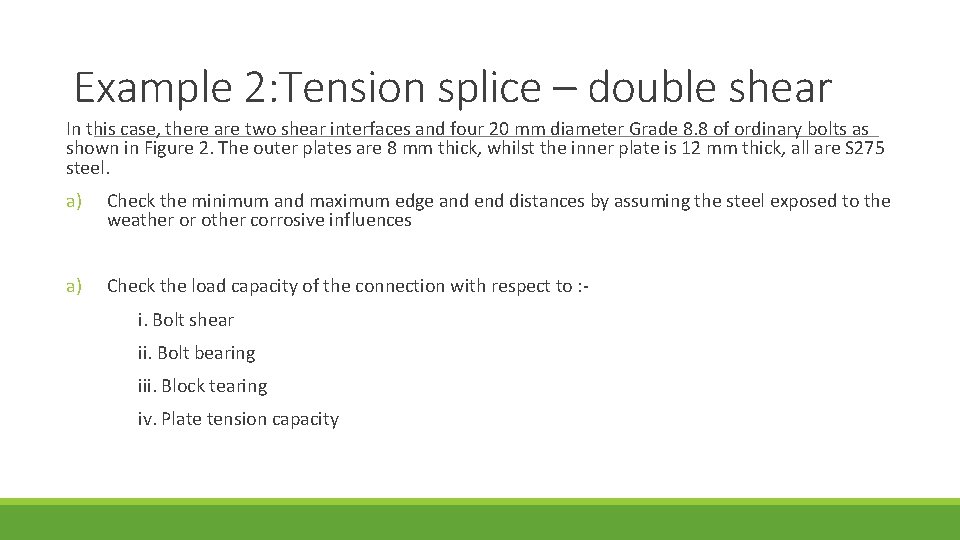 Example 2: Tension splice – double shear In this case, there are two shear