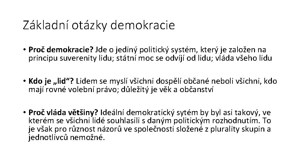 Základní otázky demokracie • Proč demokracie? Jde o jediný politický systém, který je založen