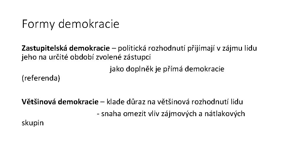 Formy demokracie Zastupitelská demokracie – politická rozhodnutí přijímají v zájmu lidu jeho na určité