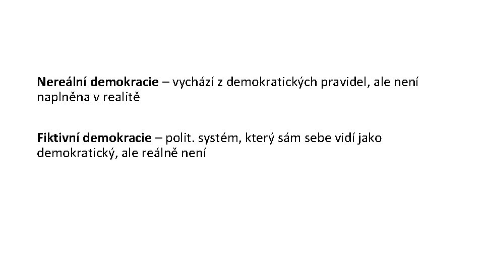 Nereální demokracie – vychází z demokratických pravidel, ale není naplněna v realitě Fiktivní demokracie