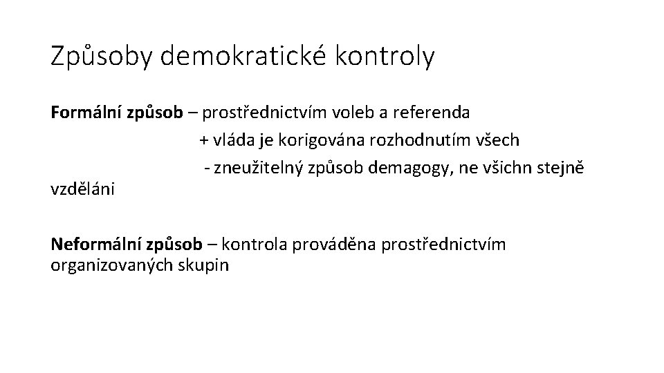 Způsoby demokratické kontroly Formální způsob – prostřednictvím voleb a referenda + vláda je korigována