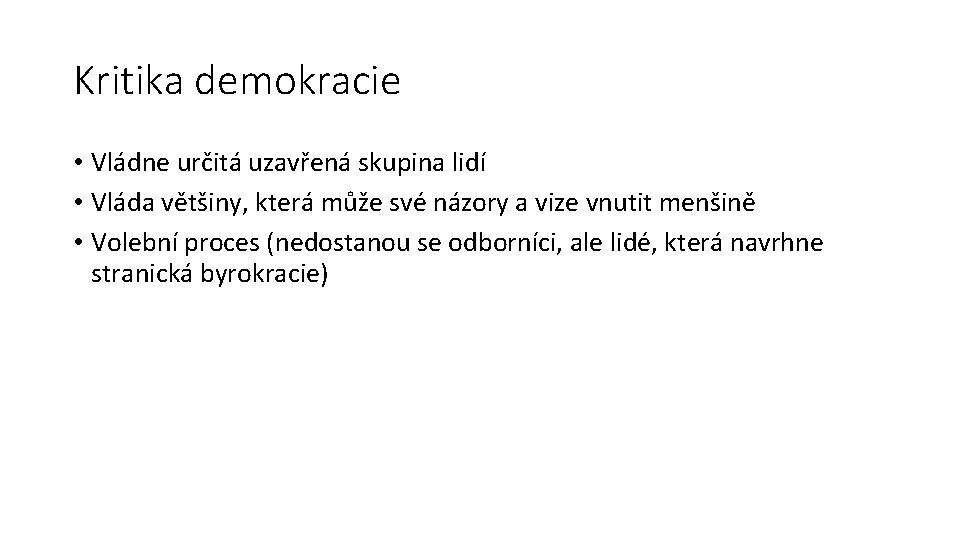 Kritika demokracie • Vládne určitá uzavřená skupina lidí • Vláda většiny, která může své