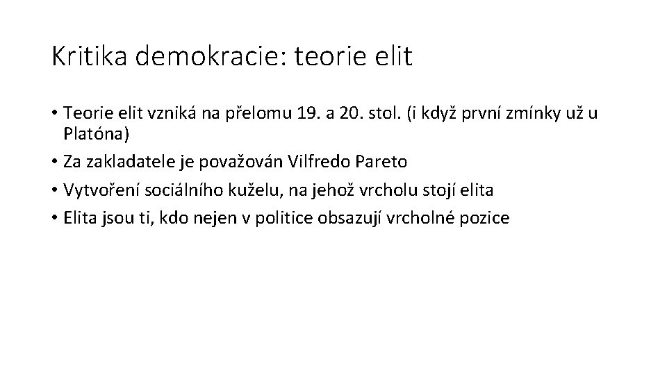 Kritika demokracie: teorie elit • Teorie elit vzniká na přelomu 19. a 20. stol.
