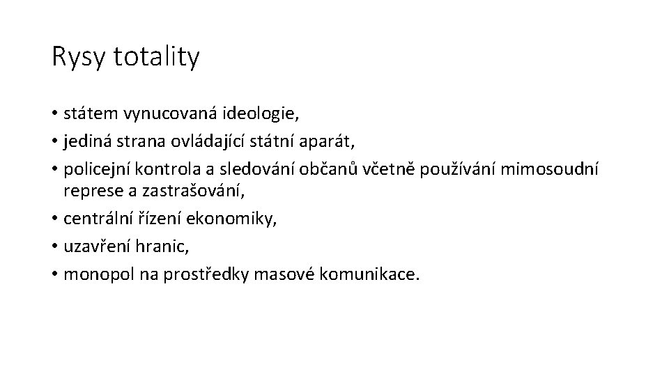 Rysy totality • státem vynucovaná ideologie, • jediná strana ovládající státní aparát, • policejní