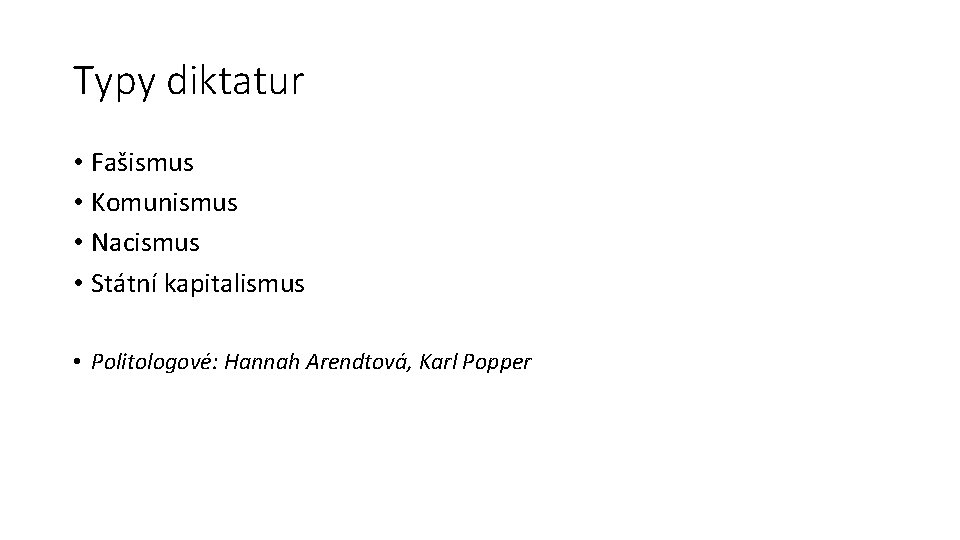 Typy diktatur • Fašismus • Komunismus • Nacismus • Státní kapitalismus • Politologové: Hannah
