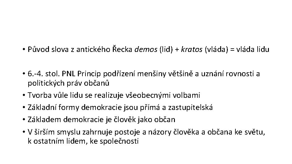  • Původ slova z antického Řecka demos (lid) + kratos (vláda) = vláda