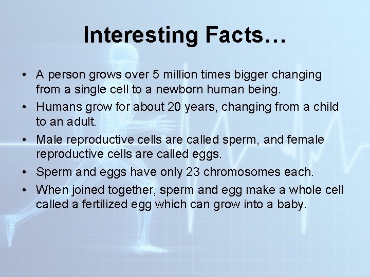 Interesting Facts… • A person grows over 5 million times bigger changing from a Interesting Facts… • A person grows over 5 million times bigger changing from a