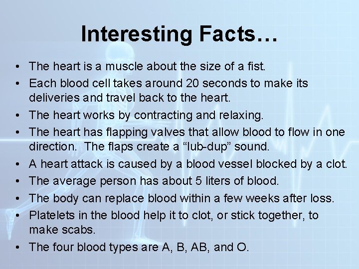 Interesting Facts… • The heart is a muscle about the size of a fist. Interesting Facts… • The heart is a muscle about the size of a fist.