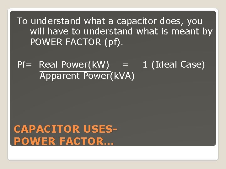 To understand what a capacitor does, you will have to understand what is meant
