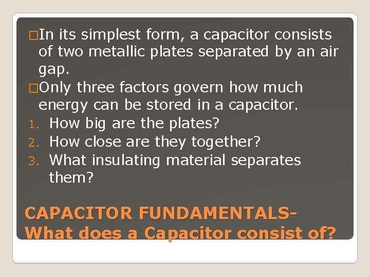 �In its simplest form, a capacitor consists of two metallic plates separated by an