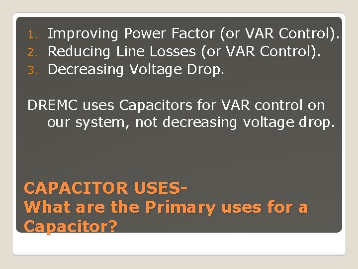 Improving Power Factor (or VAR Control). 2. Reducing Line Losses (or VAR Control). 3.