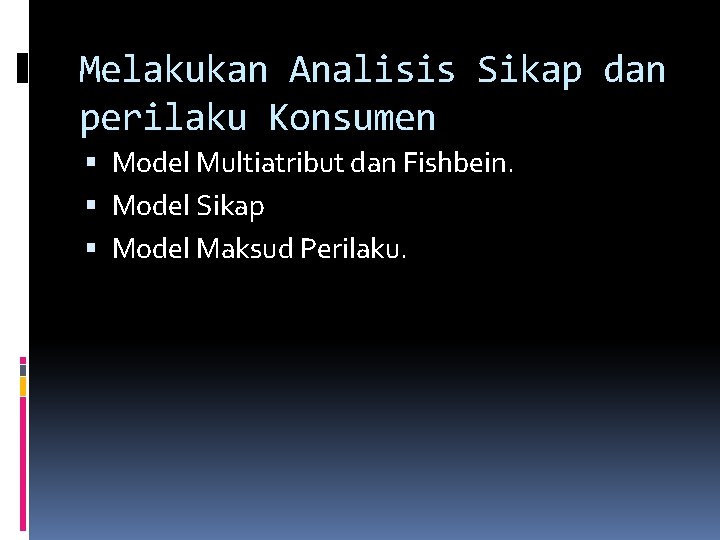 Melakukan Analisis Sikap dan perilaku Konsumen Model Multiatribut dan Fishbein. Model Sikap Model Maksud