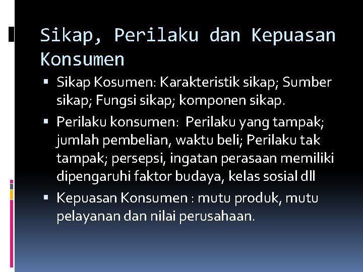 Sikap, Perilaku dan Kepuasan Konsumen Sikap Kosumen: Karakteristik sikap; Sumber sikap; Fungsi sikap; komponen