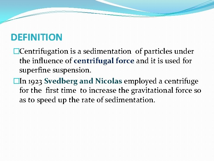 DEFINITION �Centrifugation is a sedimentation of particles under the influence of centrifugal force and