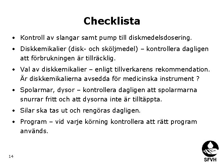 Checklista • Kontroll av slangar samt pump till diskmedelsdosering. • Diskkemikalier (disk- och sköljmedel)