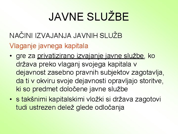 JAVNE SLUŽBE NAČINI IZVAJANJA JAVNIH SLUŽB Vlaganje javnega kapitala • gre za privatizirano izvajanje