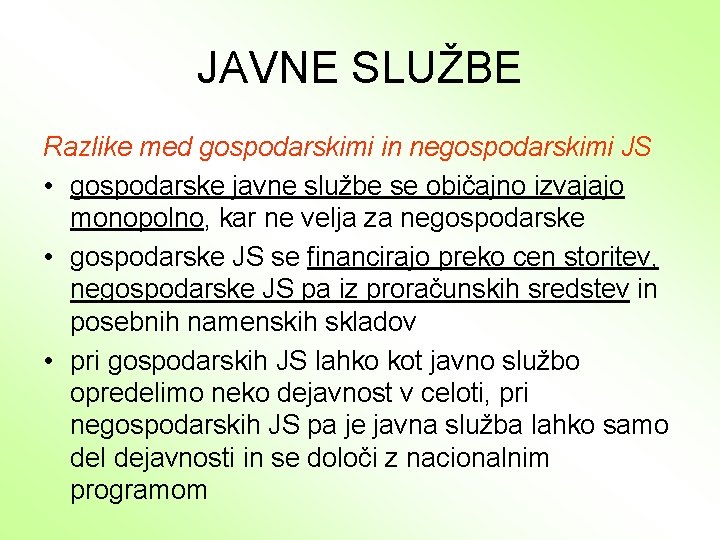 JAVNE SLUŽBE Razlike med gospodarskimi in negospodarskimi JS • gospodarske javne službe se običajno