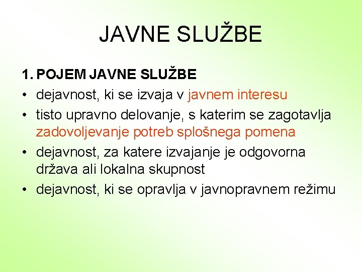 JAVNE SLUŽBE 1. POJEM JAVNE SLUŽBE • dejavnost, ki se izvaja v javnem interesu