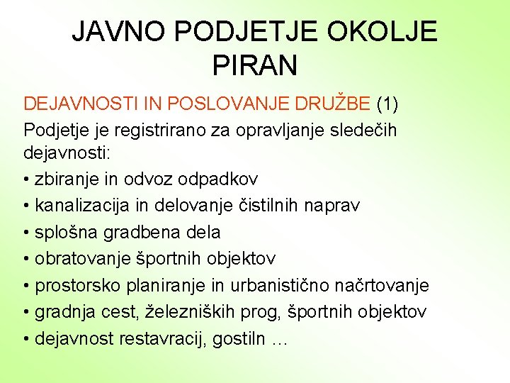 JAVNO PODJETJE OKOLJE PIRAN DEJAVNOSTI IN POSLOVANJE DRUŽBE (1) Podjetje je registrirano za opravljanje