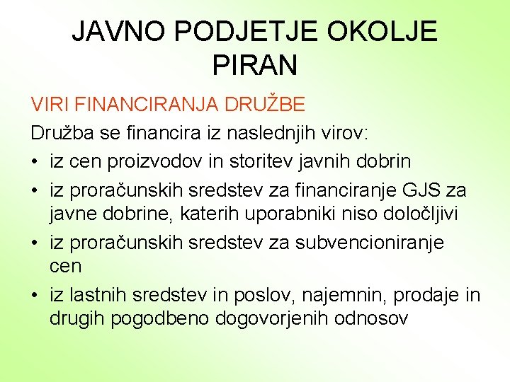 JAVNO PODJETJE OKOLJE PIRAN VIRI FINANCIRANJA DRUŽBE Družba se financira iz naslednjih virov: •