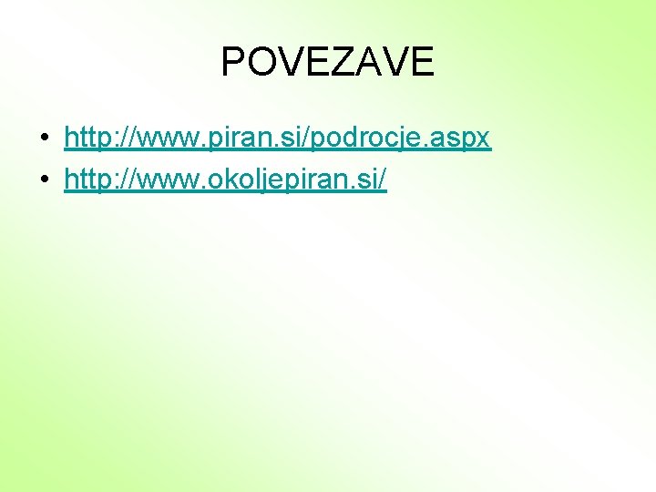 POVEZAVE • http: //www. piran. si/podrocje. aspx • http: //www. okoljepiran. si/ 