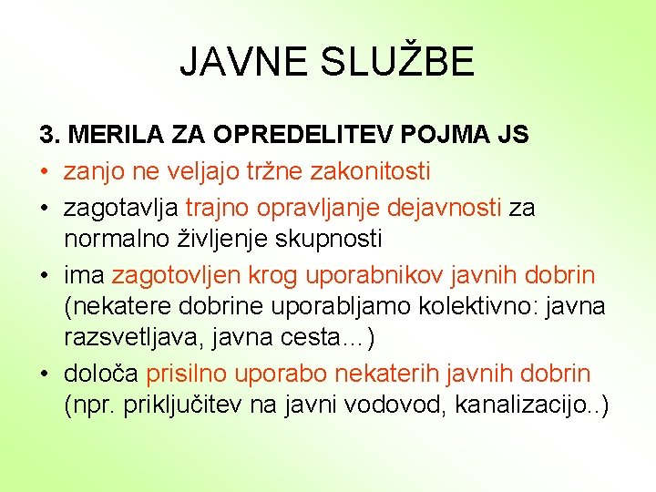 JAVNE SLUŽBE 3. MERILA ZA OPREDELITEV POJMA JS • zanjo ne veljajo tržne zakonitosti