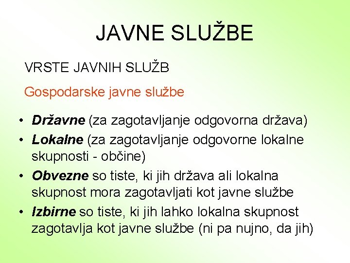 JAVNE SLUŽBE VRSTE JAVNIH SLUŽB Gospodarske javne službe • Državne (za zagotavljanje odgovorna država)