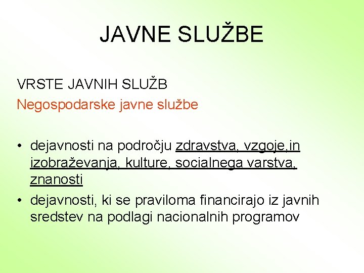 JAVNE SLUŽBE VRSTE JAVNIH SLUŽB Negospodarske javne službe • dejavnosti na področju zdravstva, vzgoje,