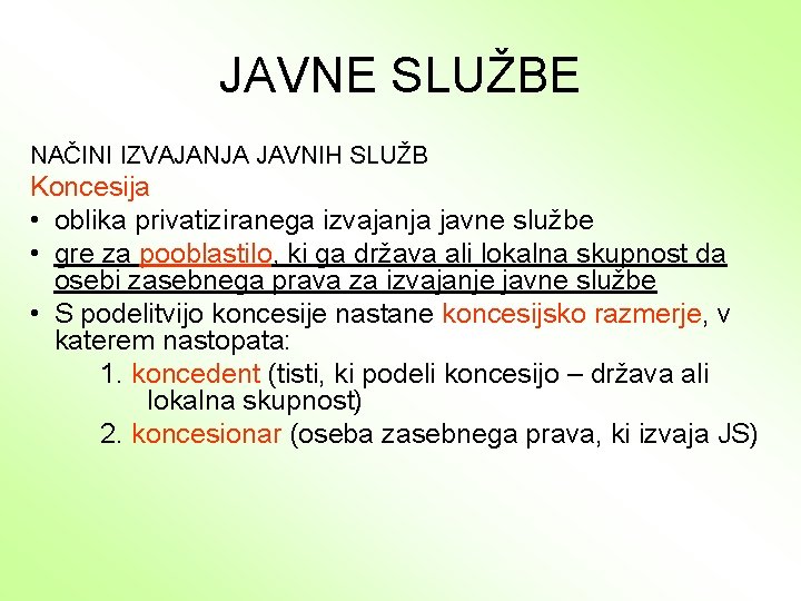 JAVNE SLUŽBE NAČINI IZVAJANJA JAVNIH SLUŽB Koncesija • oblika privatiziranega izvajanja javne službe •