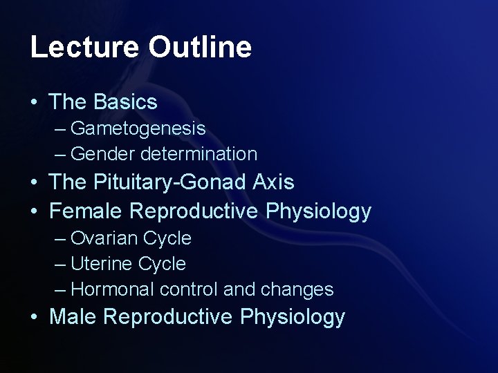 Lecture Outline • The Basics – Gametogenesis – Gender determination • The Pituitary-Gonad Axis