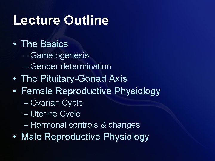 Lecture Outline • The Basics – Gametogenesis – Gender determination • The Pituitary-Gonad Axis Lecture Outline • The Basics – Gametogenesis – Gender determination • The Pituitary-Gonad Axis