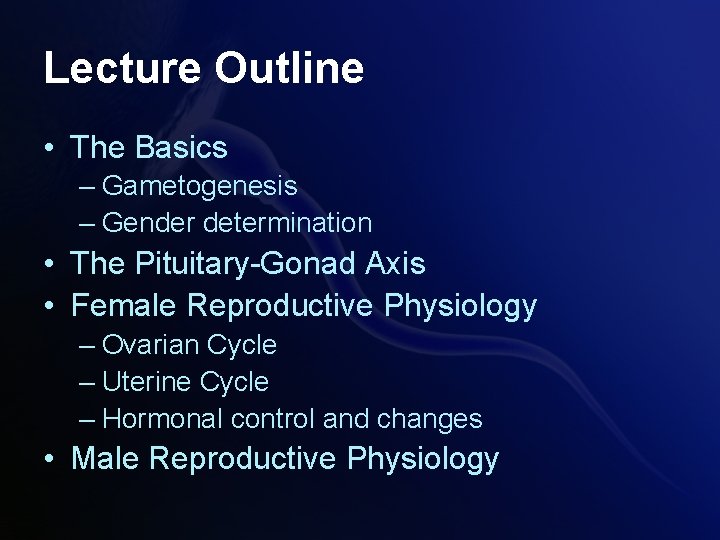 Lecture Outline • The Basics – Gametogenesis – Gender determination • The Pituitary-Gonad Axis Lecture Outline • The Basics – Gametogenesis – Gender determination • The Pituitary-Gonad Axis