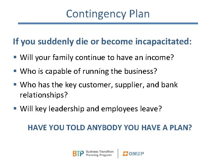 Contingency Plan If you suddenly die or become incapacitated: § Will your family continue