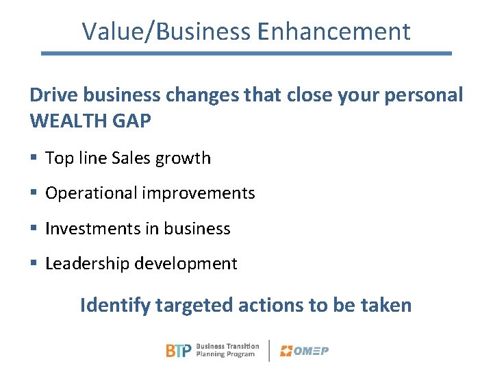 Value/Business Enhancement Drive business changes that close your personal WEALTH GAP § Top line
