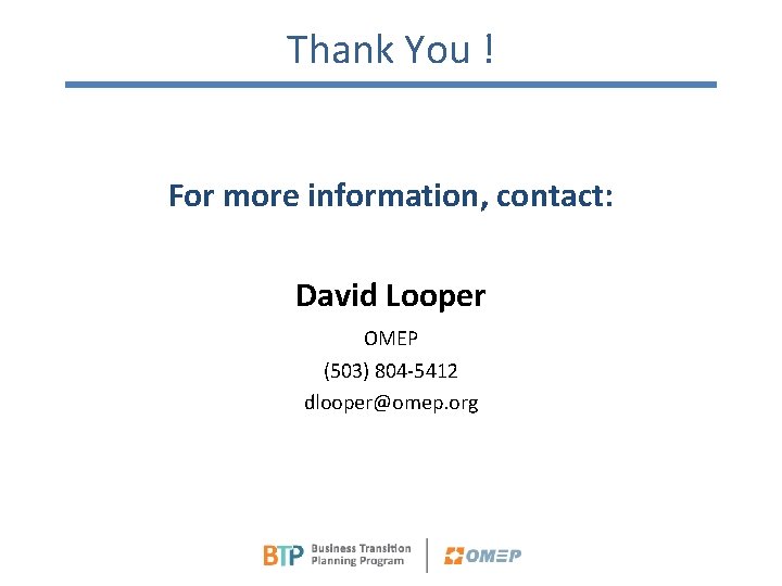 Thank You ! For more information, contact: David Looper OMEP (503) 804 -5412 dlooper@omep.