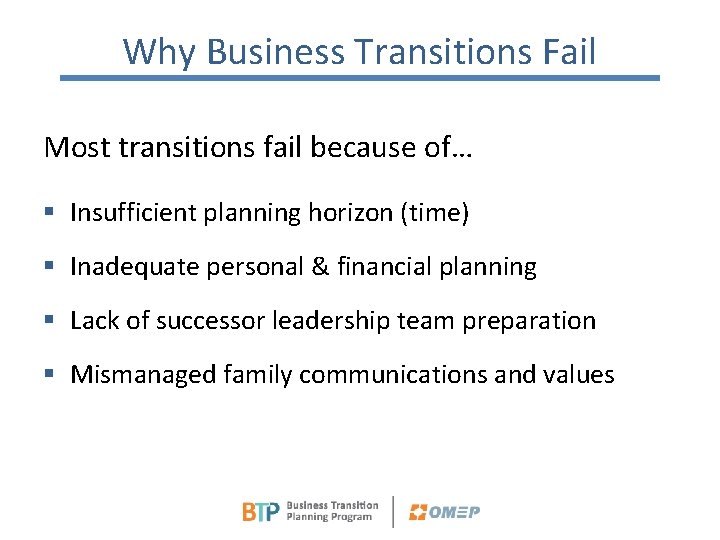 Why Business Transitions Fail Most transitions fail because of… § Insufficient planning horizon (time)