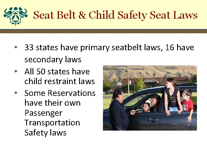 Seat Belt & Child Safety Seat Laws • 33 states have primary seatbelt laws,