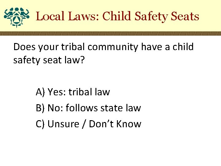 Local Laws: Child Safety Seats Does your tribal community have a child safety seat