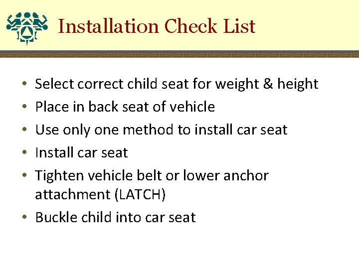 Installation Check List Select correct child seat for weight & height Place in back