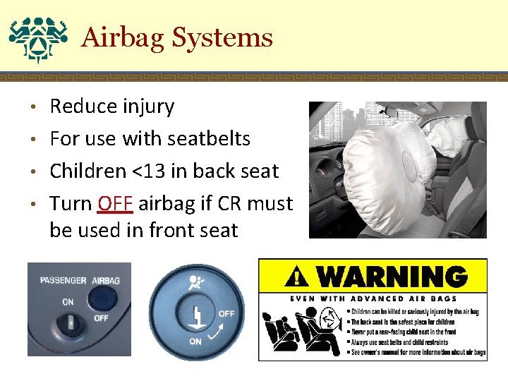 Airbag Systems Reduce injury • For use with seatbelts • Children <13 in back
