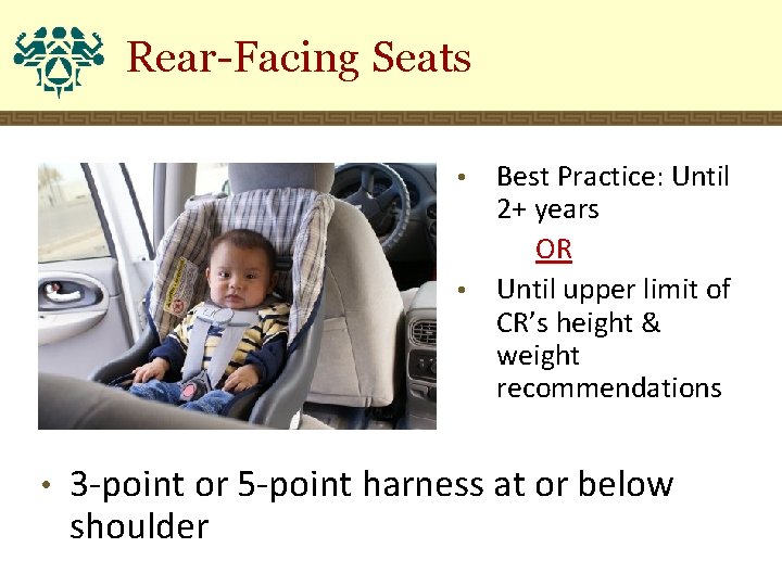 Rear-Facing Seats Best Practice: Until 2+ years OR • Until upper limit of CR’s