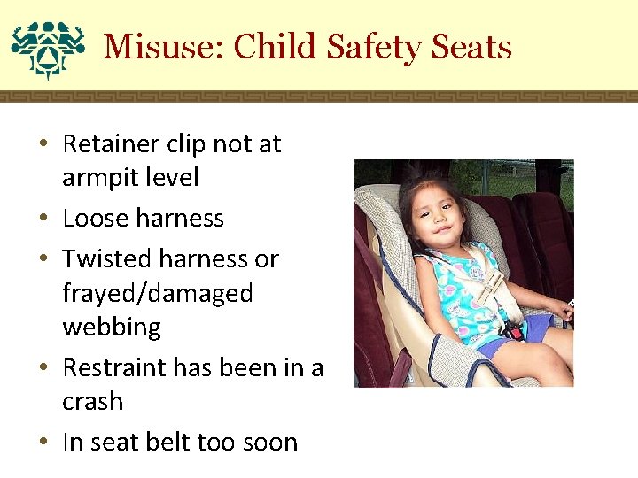 Misuse: Child Safety Seats • Retainer clip not at armpit level • Loose harness
