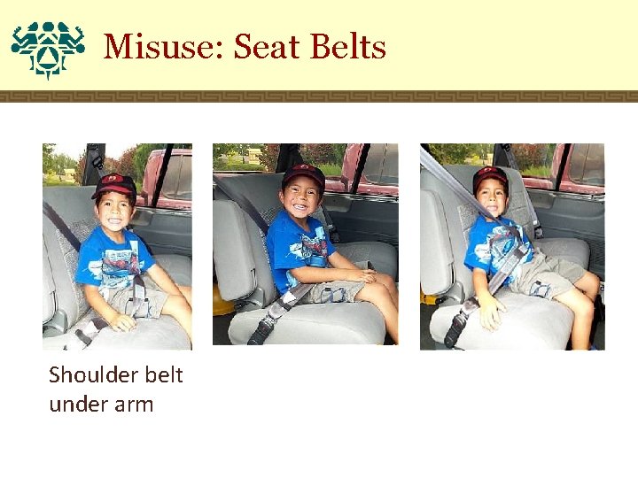 Misuse: Seat Belts Shoulder belt under arm 