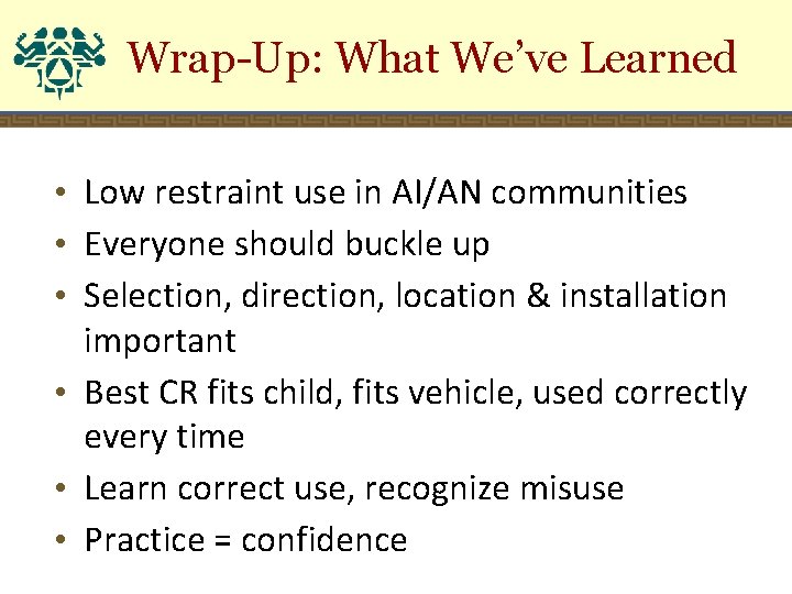 Wrap-Up: What We’ve Learned • Low restraint use in AI/AN communities • Everyone should