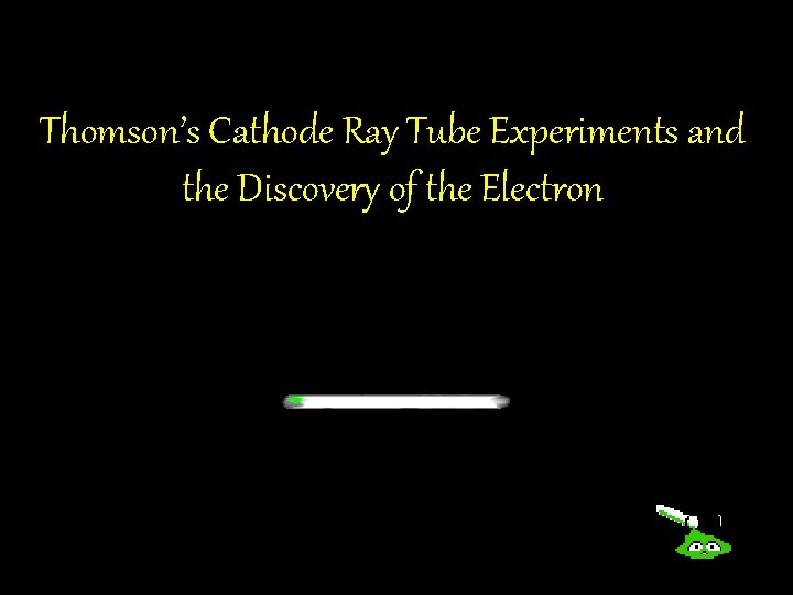 Thomson’s Cathode Ray Tube Experiments and the Discovery of the Electron 