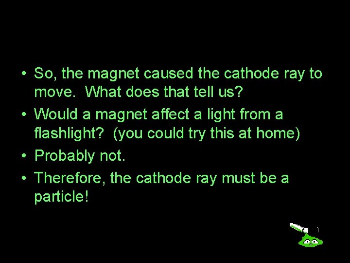  • So, the magnet caused the cathode ray to move. What does that